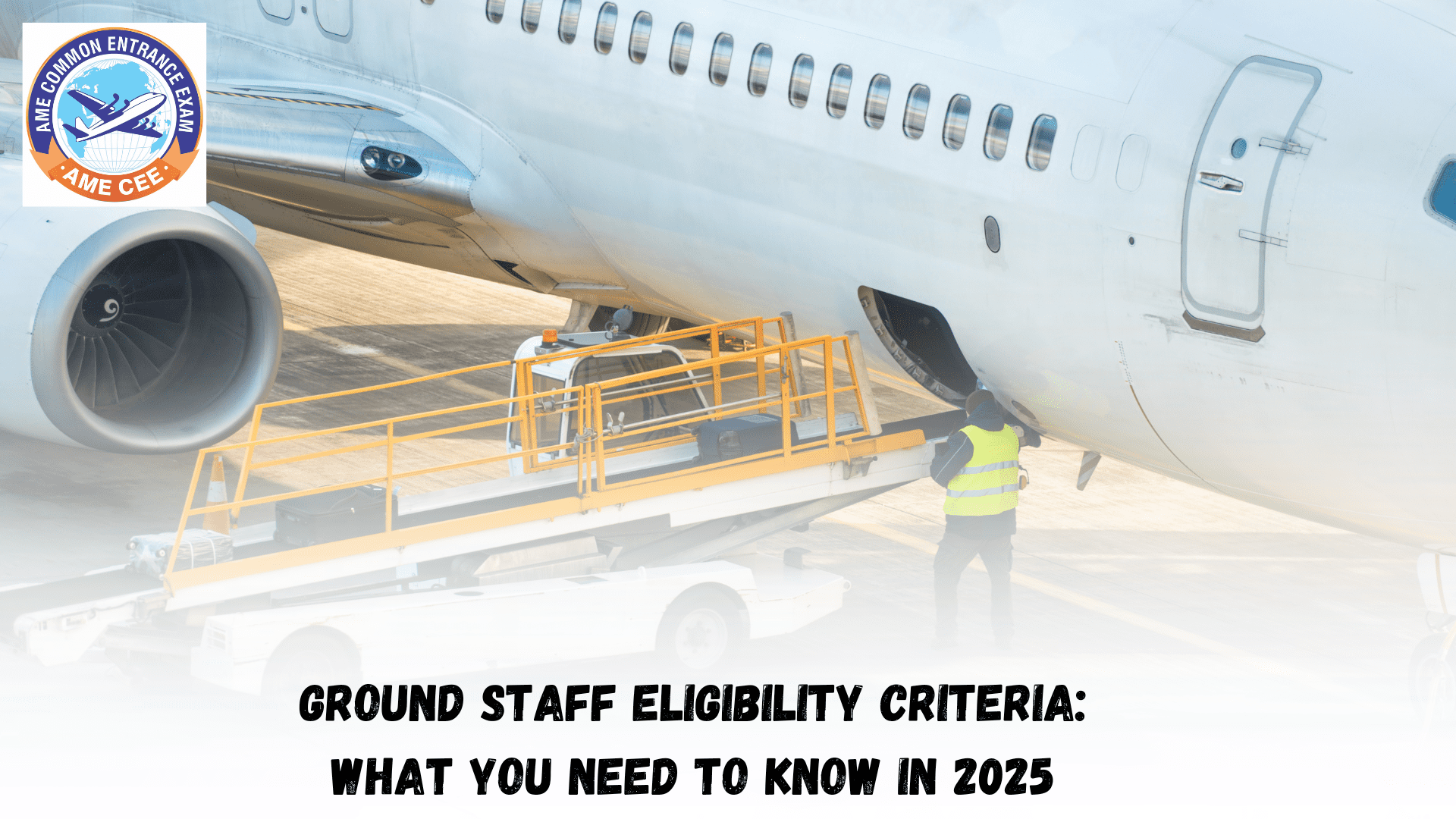 Ground Staff Eligibility Criteria: What You Need To Know In 2025