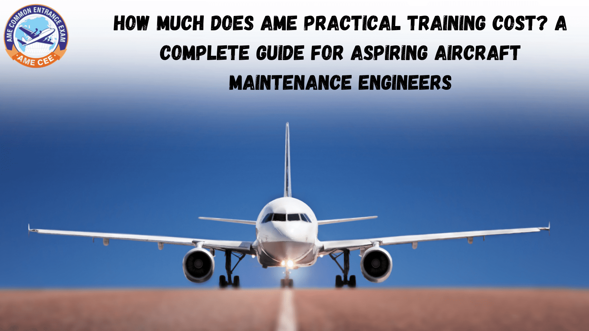 How Much Does AME Practical Training Cost A Complete Guide For Aspiring Aircraft Maintenance Engineers