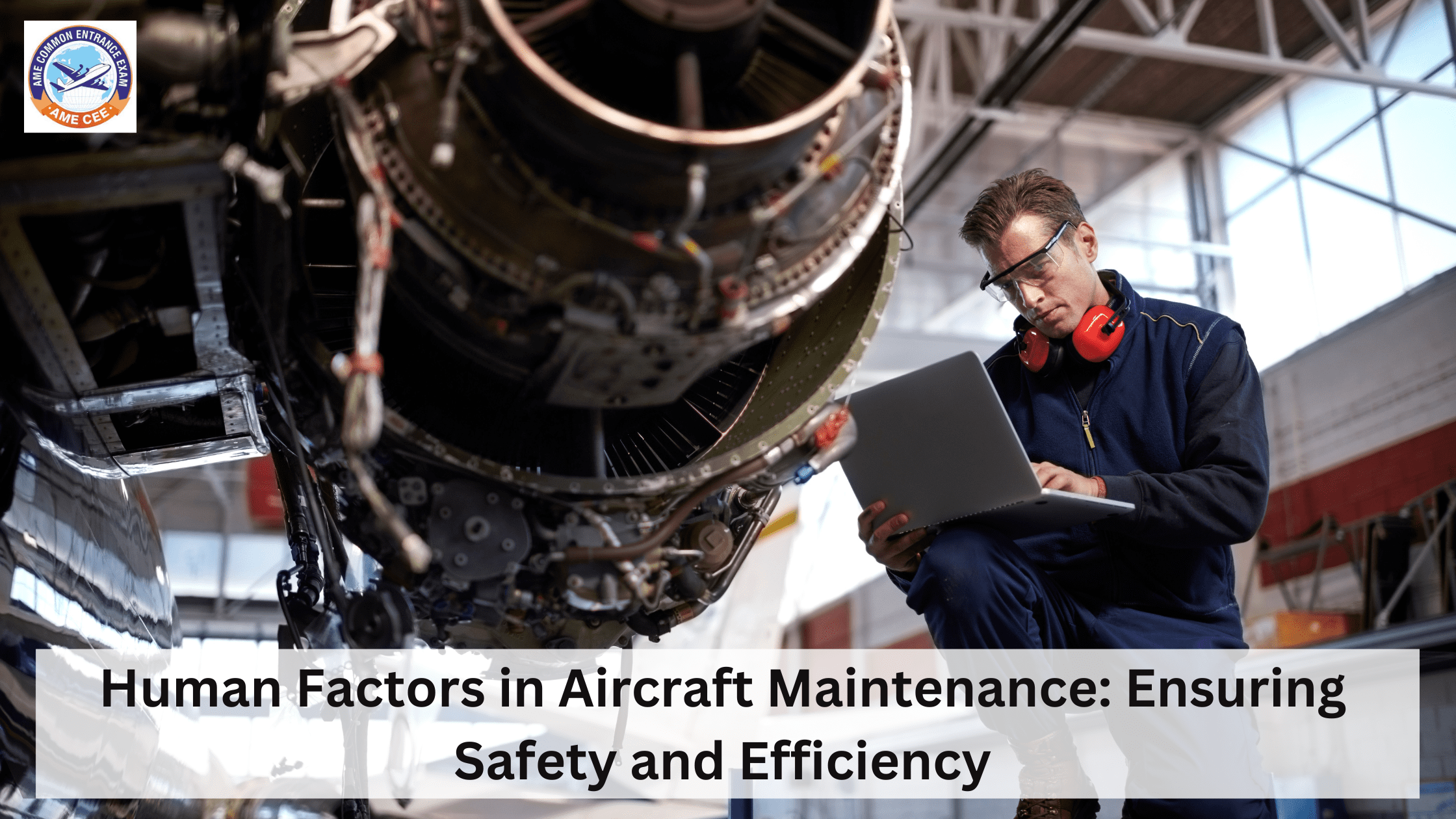 Human Factors in Aircraft Maintenance: Ensuring Safety and Efficiency