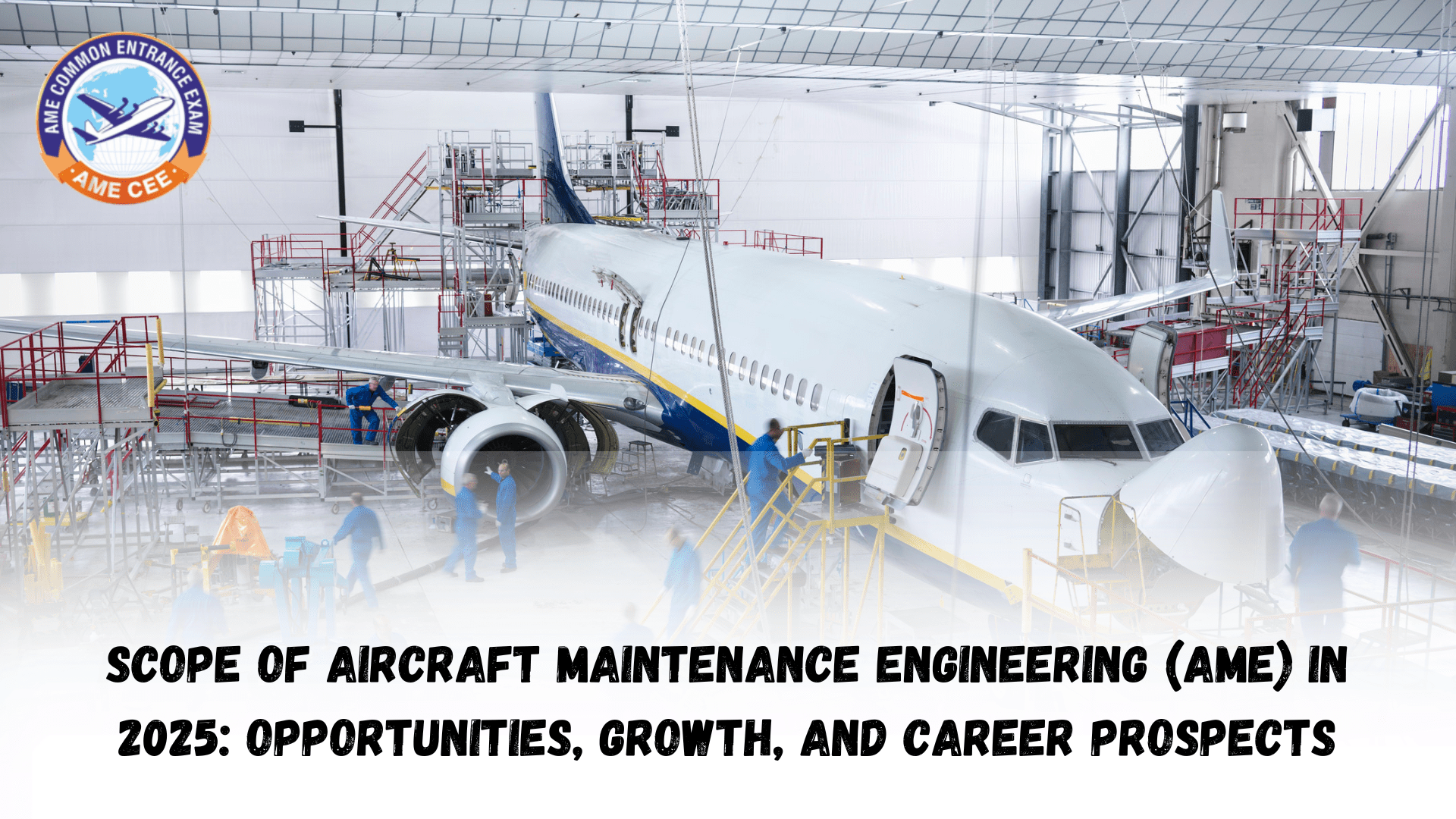 Scope Of Aircraft Maintenance Engineering (AME) in 2025 Opportunities, Growth, and Career Prospects