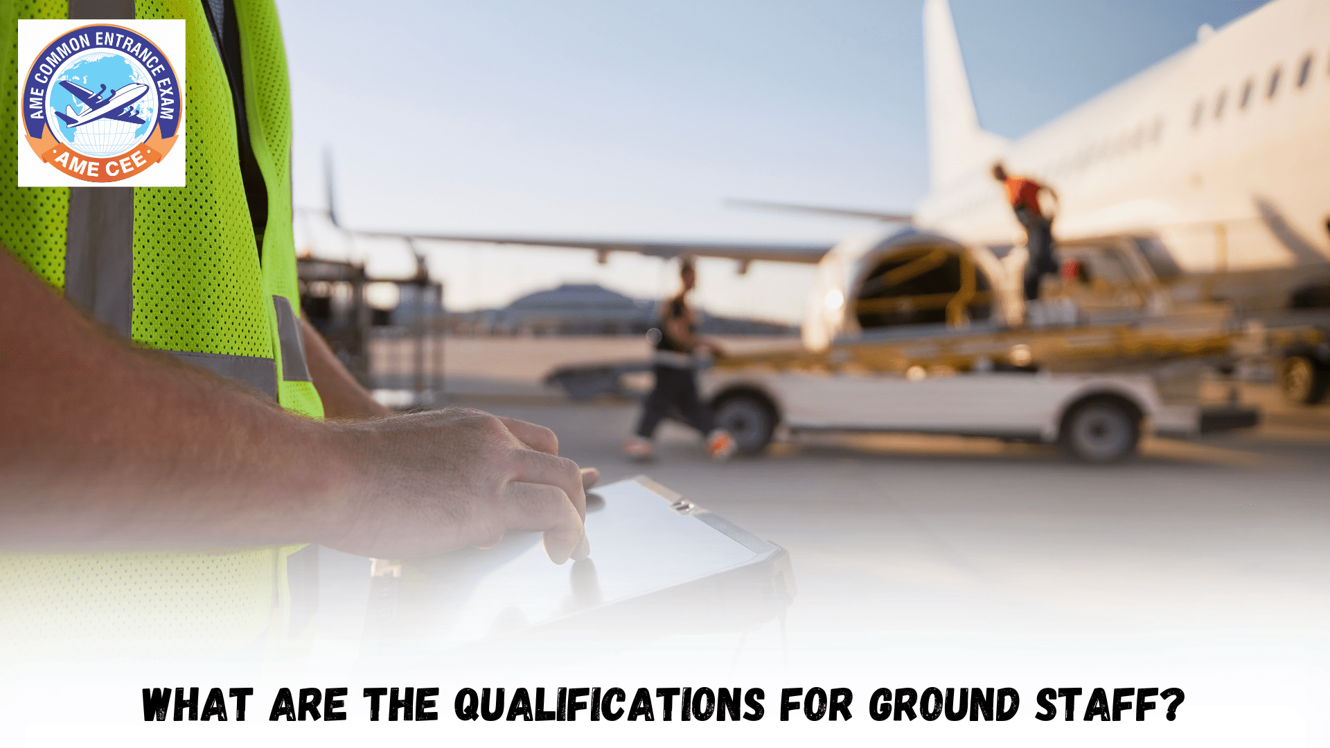 What Are the Qualifications for Ground Staff