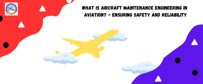 What is Aircraft Maintenance Engineering in Aviation - Ensuring Safety and Reliability - AMECEE